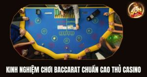 Kinh Nghiệm Chơi Baccarat Chuẩn Cao Thủ Casino 2024