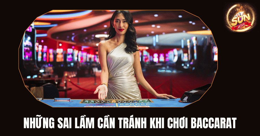 Những sai lầm cần tránh khi chơi baccarat