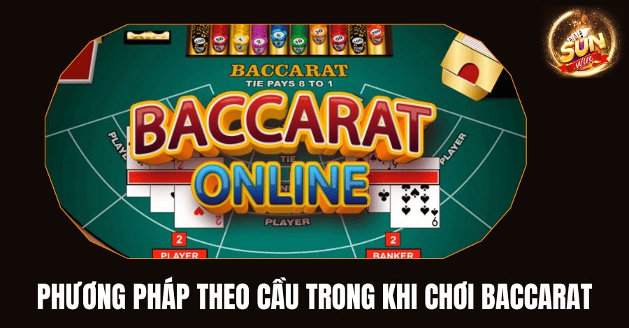 Phương pháp theo cầu trong khi chơi baccarat