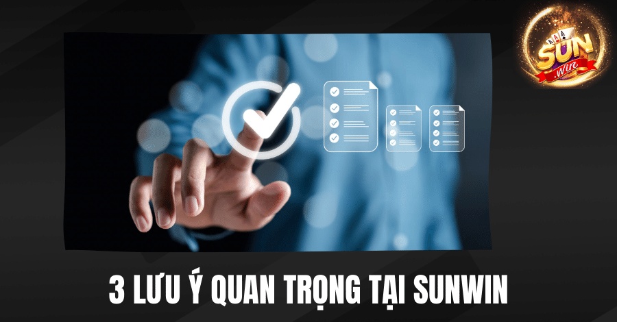 3 Lưu ý khi về Điều khoản điều kiện Sunwin