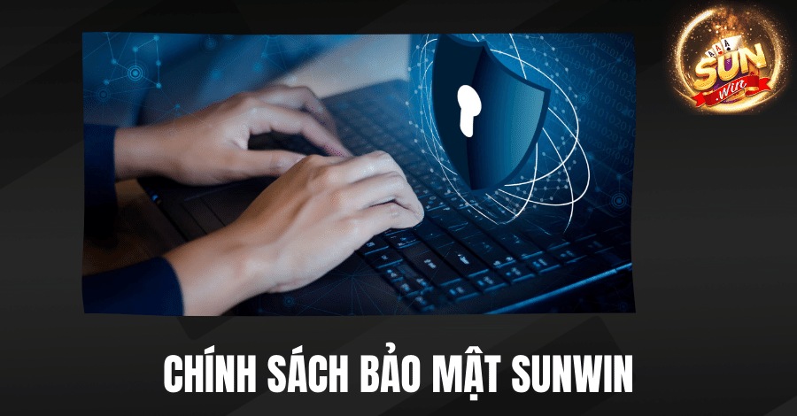 Chính Sách Bảo Mật Sunwin - Đảm Bảo An Toàn Cho Người Chơi