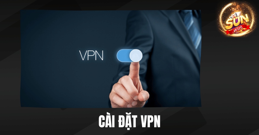 Hướng dẫn cài đặt VPN